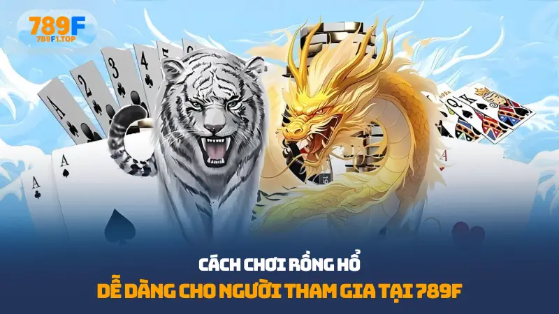 Cách chơi rồng hổ
