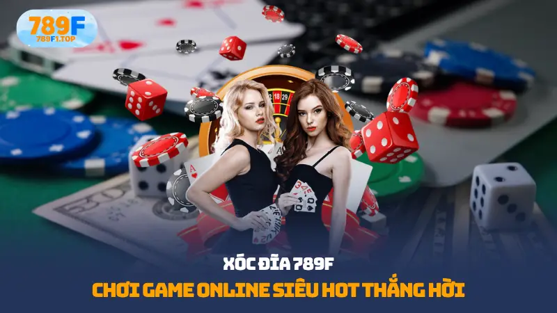 Xóc đĩa là game hót nhất nhà cái 789F