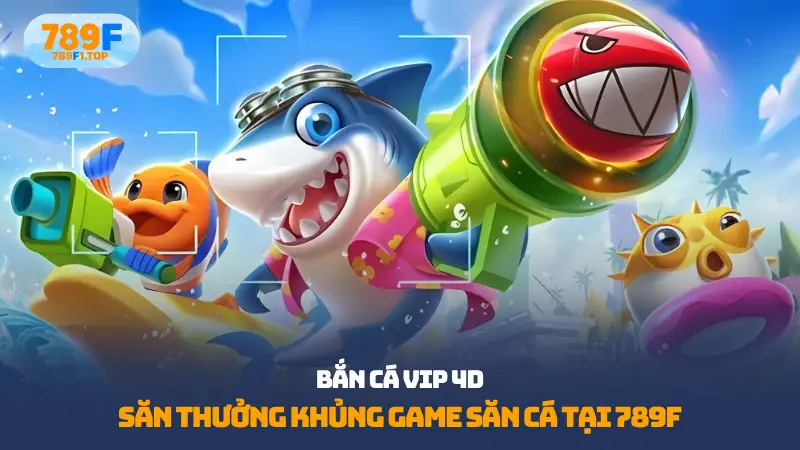 bắn cá vip 4d