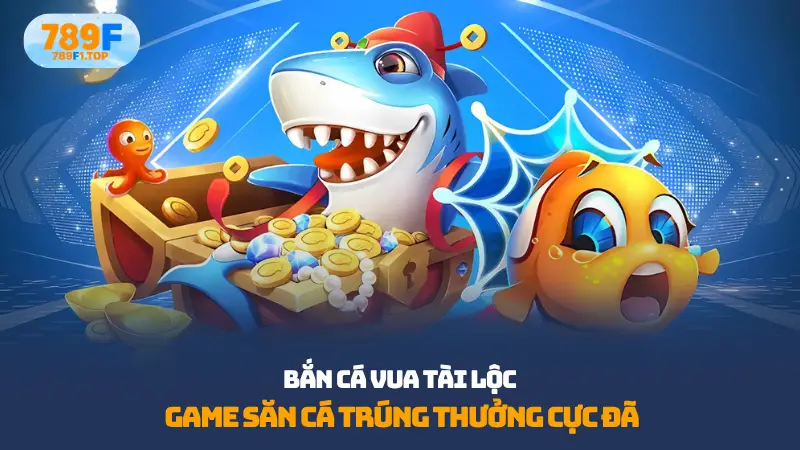 Bắn cá vua tài lộc